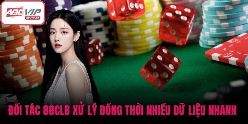 Đối tác 88CLB xử lý đồng thời nhiều dữ liệu nhanh chóng