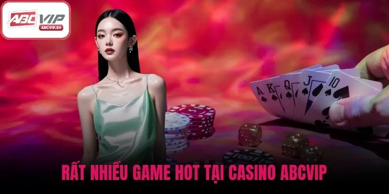 Rất nhiều game hot tại Casino ABCVIP