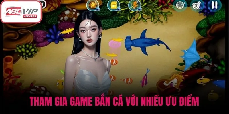 Tham gia game bắn cá với nhiều ưu điểm
