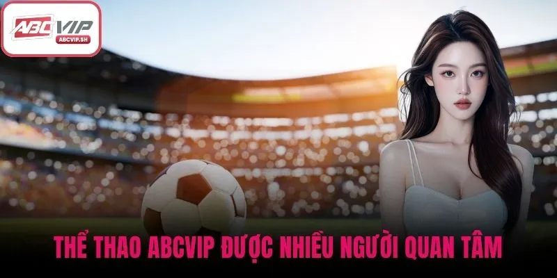 Thể thao ABCVIP được nhiều người quan tâm